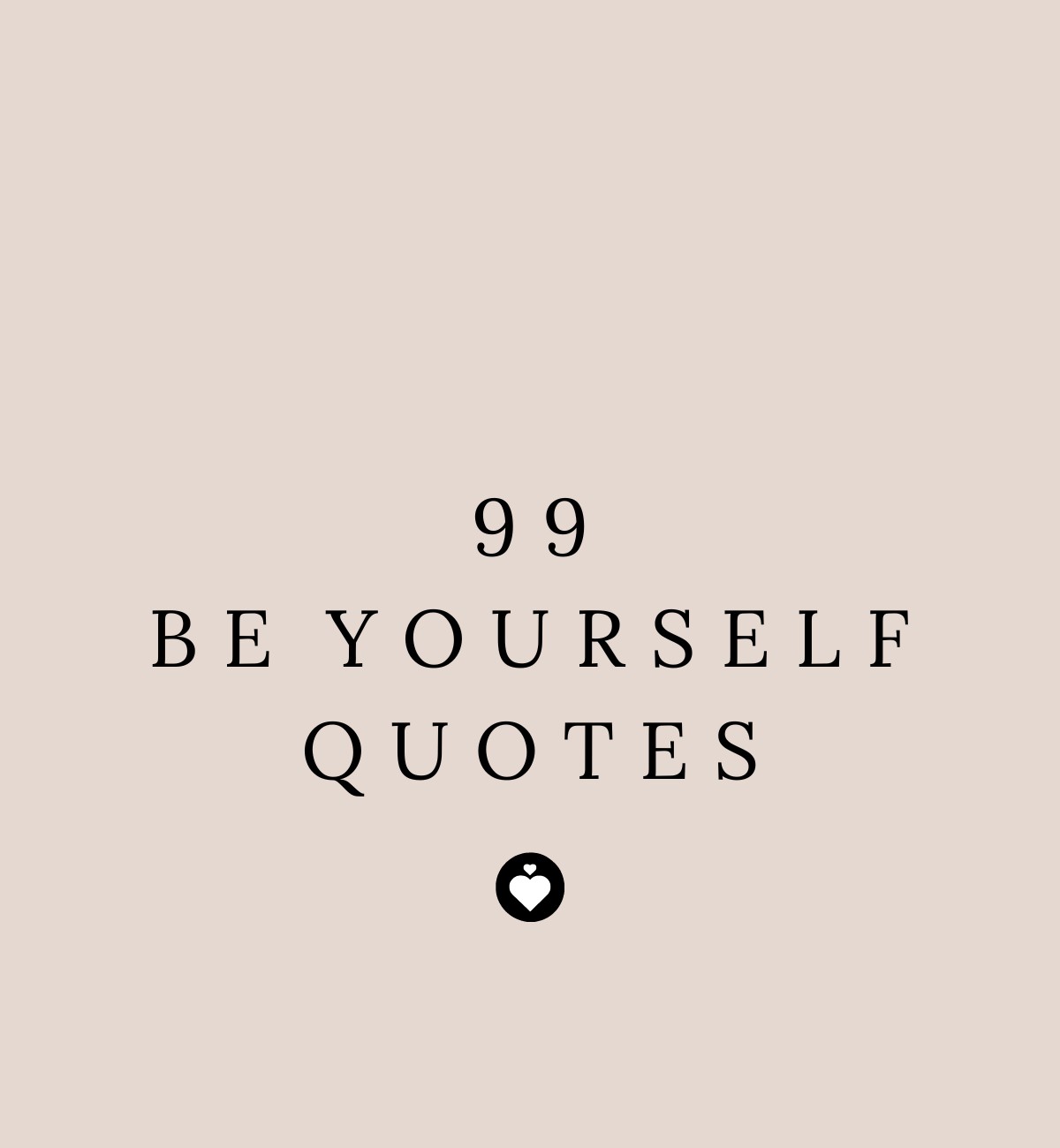 99 Be Yourself Quotes To Show How Incredible You Are